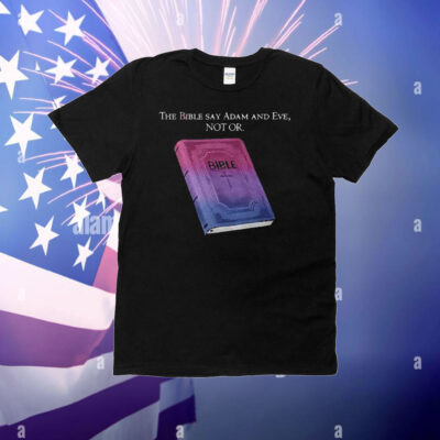 The Bible Says Adam And Eve Not Or T-Shirt