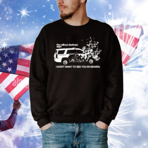 The Callous Daoboys I Don’t Want To See You In Heaven T-Shirt