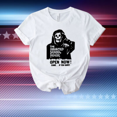 The Haunted School House Open Now Come If You Dare T-Shirt
