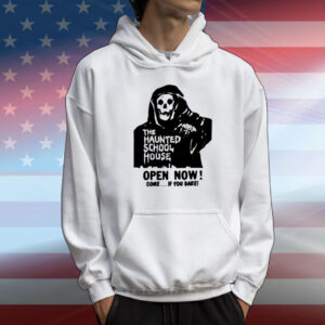 The Haunted School House Open Now Come If You Dare T-Shirt