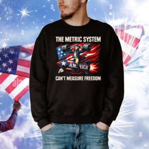 The Metric System Can’t Measure Freedom T-Shirt