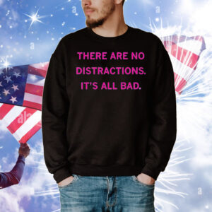There Are No Distractions T-Shirt