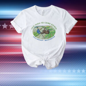 Too High To Come Down Bellingham Sloth T-Shirt