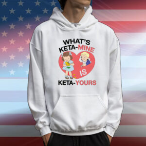 What's Keta-Mine Is Keta-Yours T-Shirt