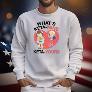 What's Keta-Mine Is Keta-Yours T-Shirt