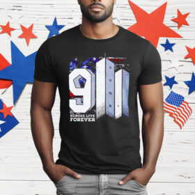 9 11 Heroes Live Forever T-Shirt