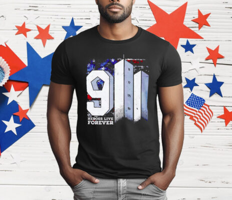 9 11 Heroes Live Forever T-Shirt