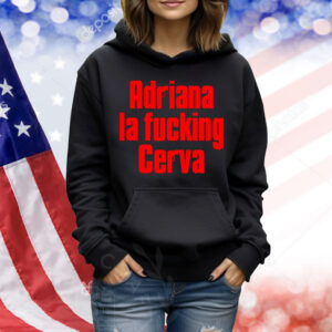 Adriana La Fucking Cerva Shirt