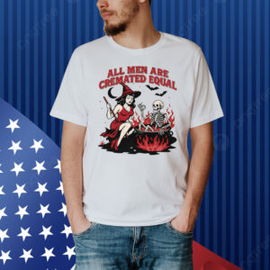 All Men Are Cremated Equal Halloween Shirt