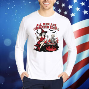 All Men Are Cremated Equal Halloween Shirt