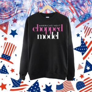 America's Next Chopped Model Shirt