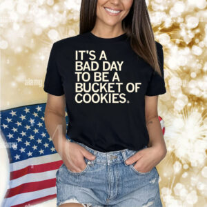 Bad Day to be a Bucket of Cookies Shirt
