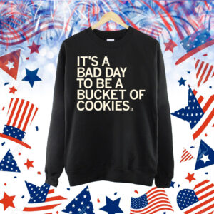 Bad Day to be a Bucket of Cookies Shirt