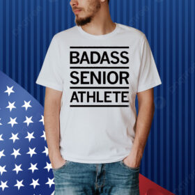 Badass Senior Athlete Shirt