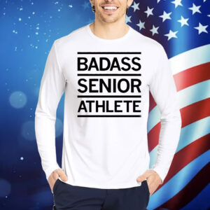 Badass Senior Athlete Shirt