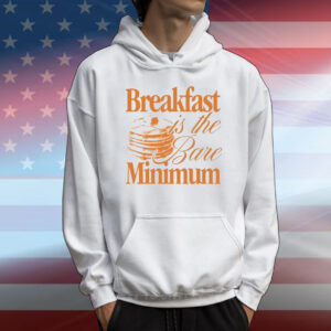 Breakfast is the Bare Minimum T-Shirt