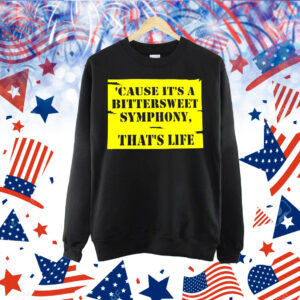 Cause it’s a bittersweet symphony that’s life Shirt