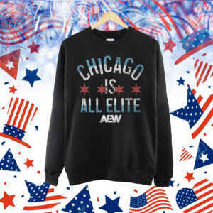 Chicago is All Elite Shirt