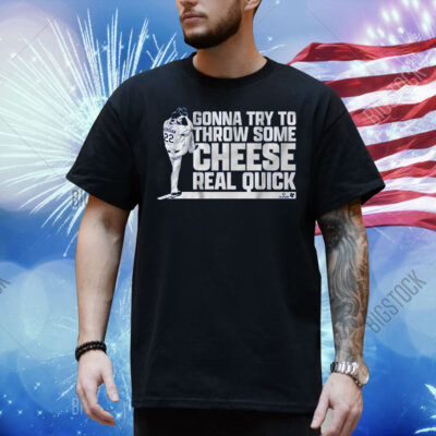 Clayton Kershaw Gonna Try To Throw Some Cheese Real Quick Shirt