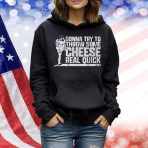 Clayton Kershaw Gonna Try To Throw Some Cheese Real Quick Shirt