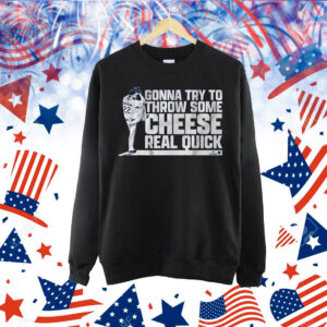 Clayton Kershaw Gonna Try To Throw Some Cheese Real Quick Shirt