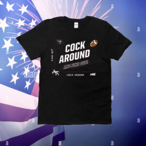 Cock Around and Find Out T-Shirt