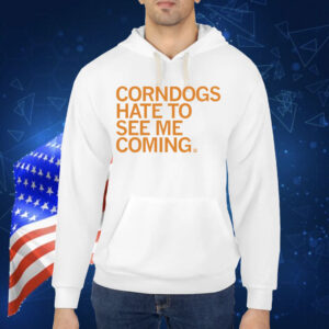 Corndogs Hate to See Me Coming Shirt
