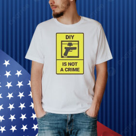 DIY is not a crime Shirt