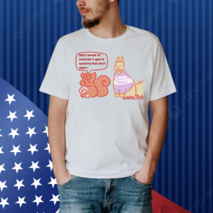 Dad I swear to starclan if you’re wearing that Shirt again