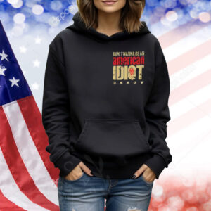 Don’t Wanna Be An American Idiot I’m Not A Part Of A Maga Agenda Shirt