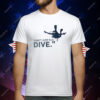Don’t Just Fly Dive T-Shirt