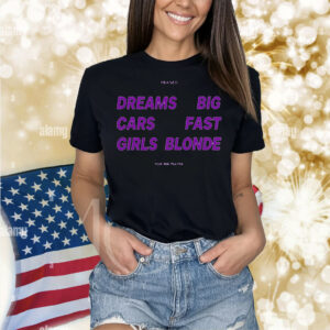 Dreams Big Cars Fast Girls Blonde Shirt