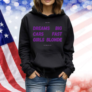 Dreams Big Cars Fast Girls Blonde Shirt