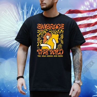 Embrace the wild knows her name Shirt