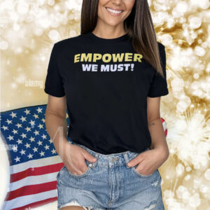 Empower we must Shirt