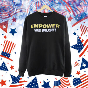Empower we must Shirt