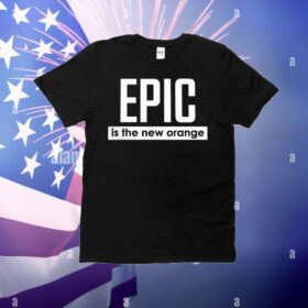 Epic is the new orange T-Shirt
