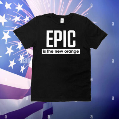 Epic is the new orange T-Shirt