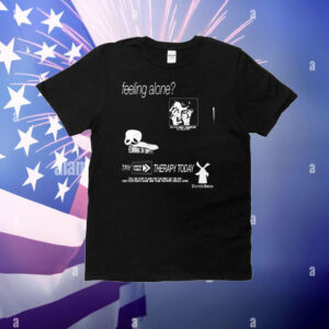 Feeling Alone Try Drive Thru Therapy Today Do You Need Someone To Talk To T-Shirt