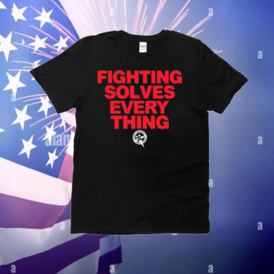 Fighting Solves Everything T-Shirt