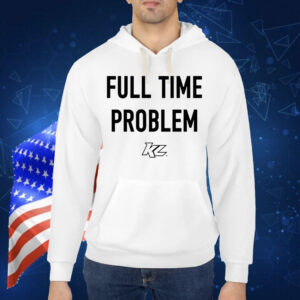 Full time problem Shirt
