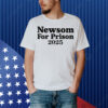 Gavin Newsom For Prison 2025 Shirt