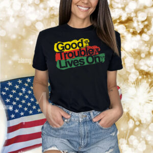 Good Trouble Lives On Shirt