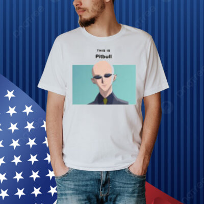 Goofyahhtees This Is Pitbull Yasu Shirt