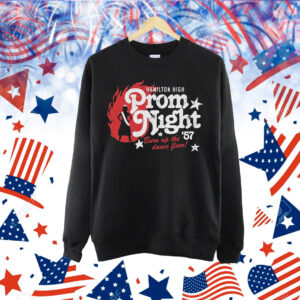 Hamilton High Prom Night ’57 Burn Up The Dance Floor Shirt