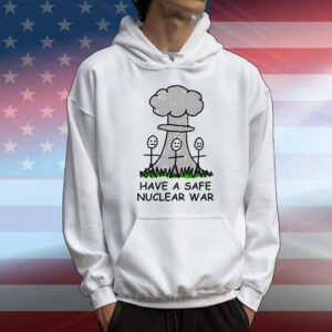 Have A Safe Nuclear War T-Shirt