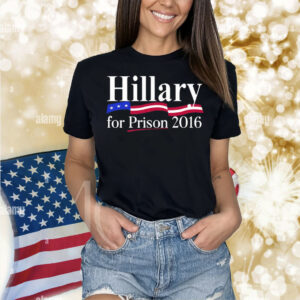 Hillary For Prison 2016 Shirt