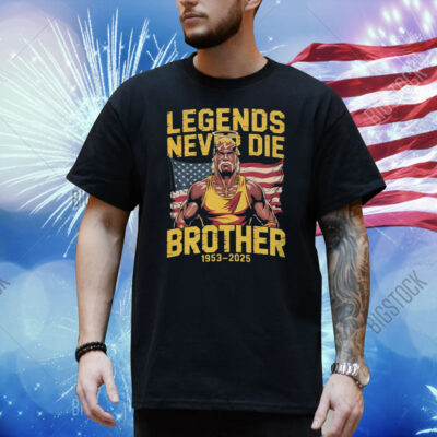 Hulk Hogan Legends Never Die Brother 1953-2025 Shirt