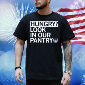 Hungry Look In Our Pantry Shirt