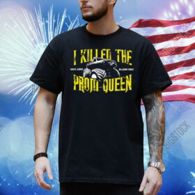 I Killed The Prom Queen Monster Truck Shirt